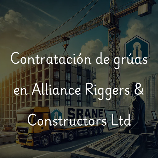 Contratación de grúas en Alliance Riggers & Constructors Ltd