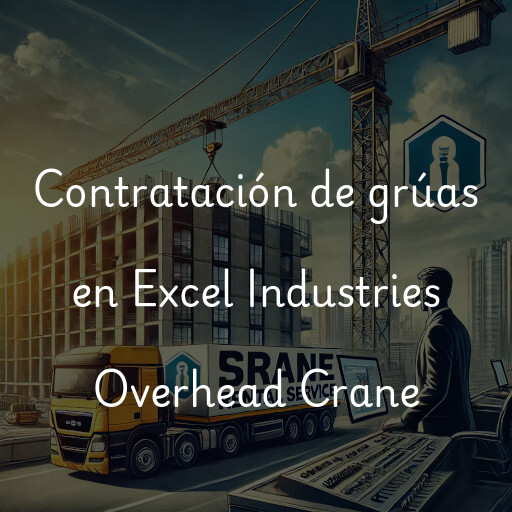 Contratación de grúas en Excel Industries Overhead Crane