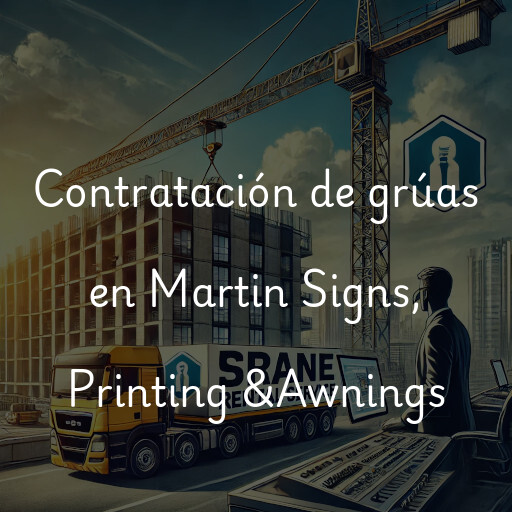 Contratación de grúas en Martin Signs, Printing &Awnings