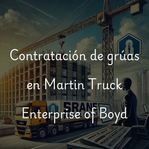 Contratación de grúas en Martin Truck Enterprise of Boyd