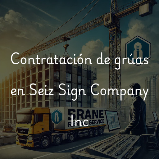 Contratación de grúas en Seiz Sign Company Inc