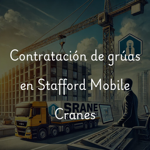 Contratación de grúas en Stafford Mobile Cranes