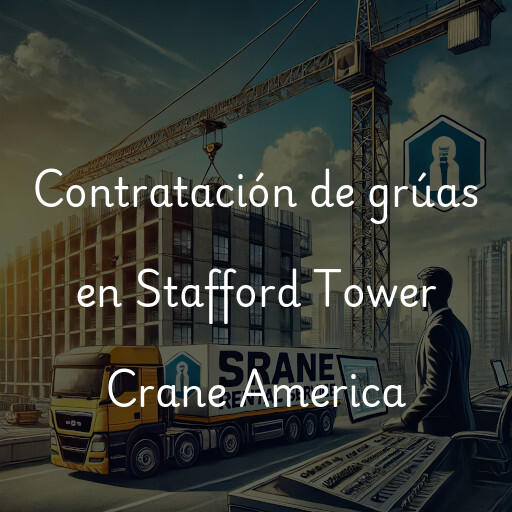 Contratación de grúas en Stafford Tower Crane America