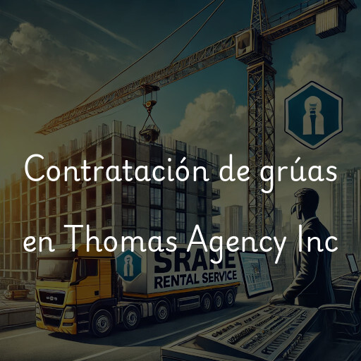 Contratación de grúas en Thomas Agency Inc