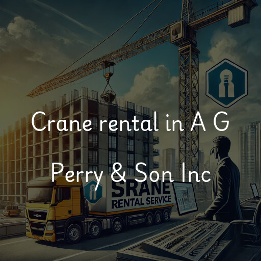 Crane rental in A G Perry & Son Inc