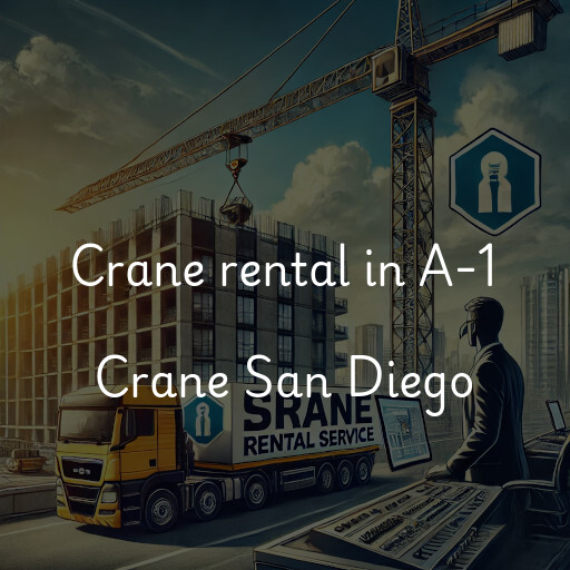 Crane rental in A-1 Crane San Diego