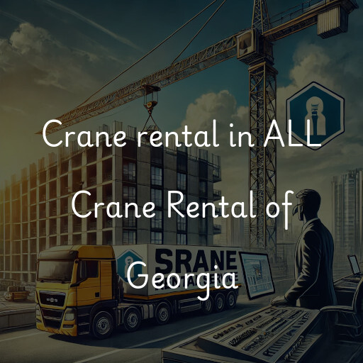 Crane rental in ALL Crane Rental of Georgia