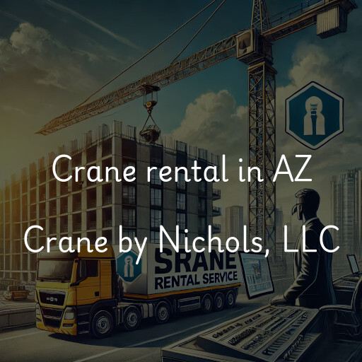 Crane rental in AZ Crane by Nichols, LLC