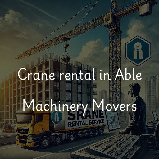 Crane rental in Able  Machinery Movers