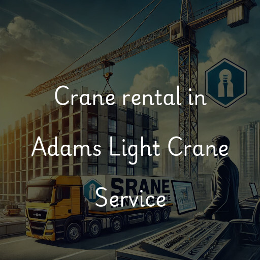 Crane rental in Adams Light Crane Service