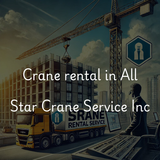 Crane rental in All Star Crane Service Inc