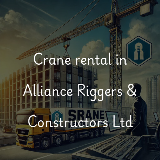 Crane rental in Alliance Riggers & Constructors Ltd