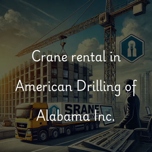 Crane rental in American Drilling of Alabama Inc.