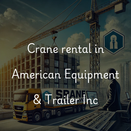 Crane rental in American Equipment & Trailer Inc