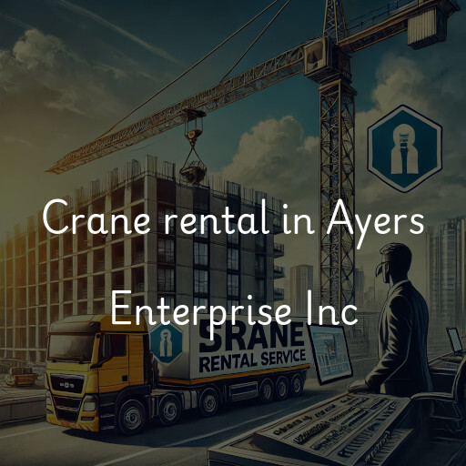 Crane rental in Ayers Enterprise Inc