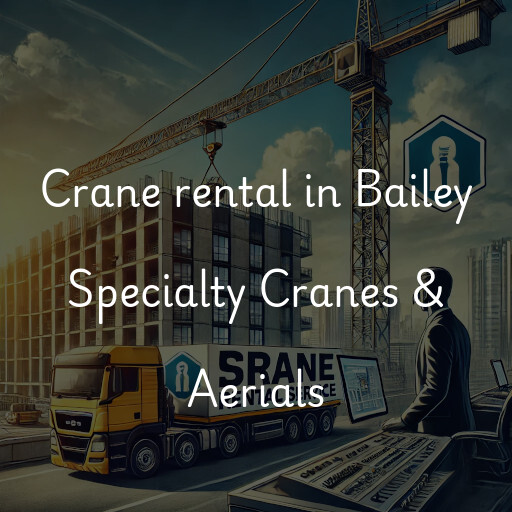 Crane rental in Bailey Specialty Cranes & Aerials