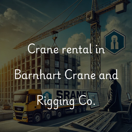 Crane rental in Barnhart Crane and Rigging Co.