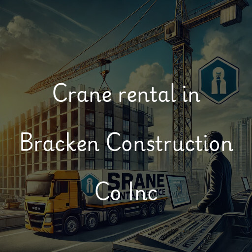 Crane rental in Bracken Construction Co Inc