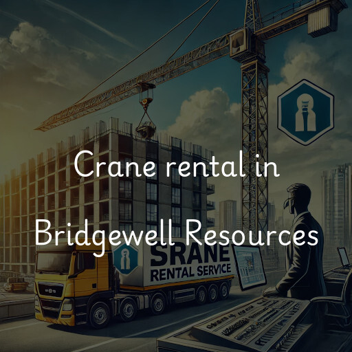 Crane rental in Bridgewell Resources