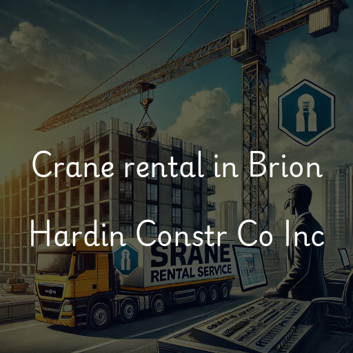 Crane rental in Brion Hardin Constr Co Inc