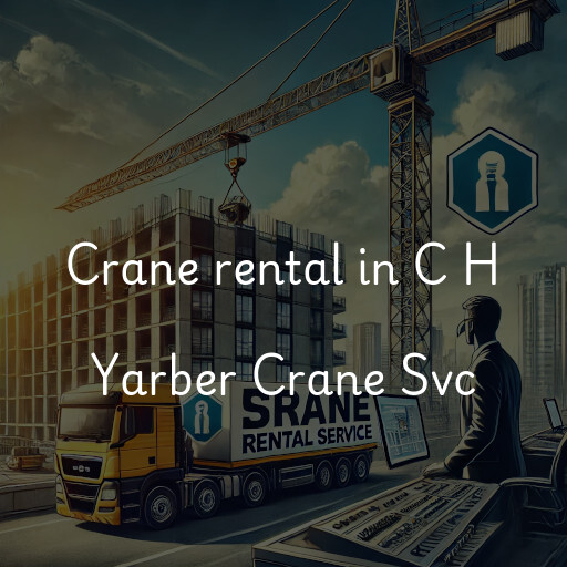 Crane rental in C H Yarber Crane Svc