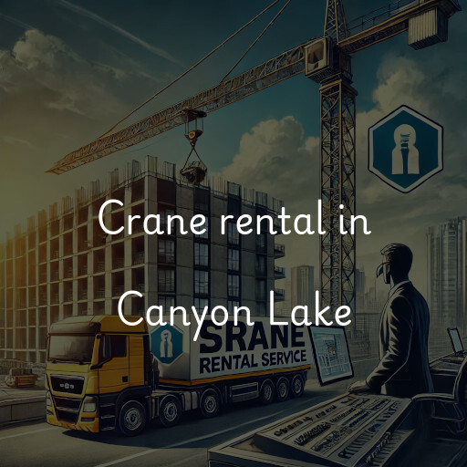 Crane rental in Canyon Lake