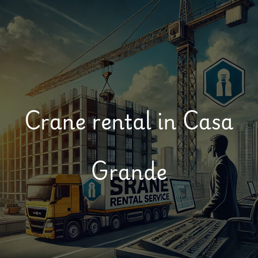 Crane rental in Casa Grande