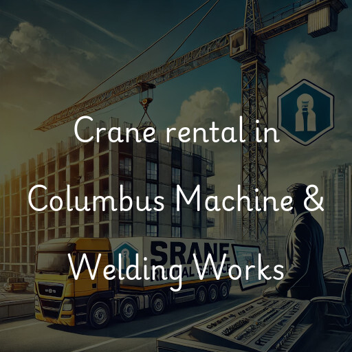 Crane rental in Columbus Machine & Welding Works