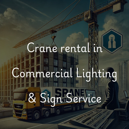 Crane rental in Commercial Lighting & Sign Service