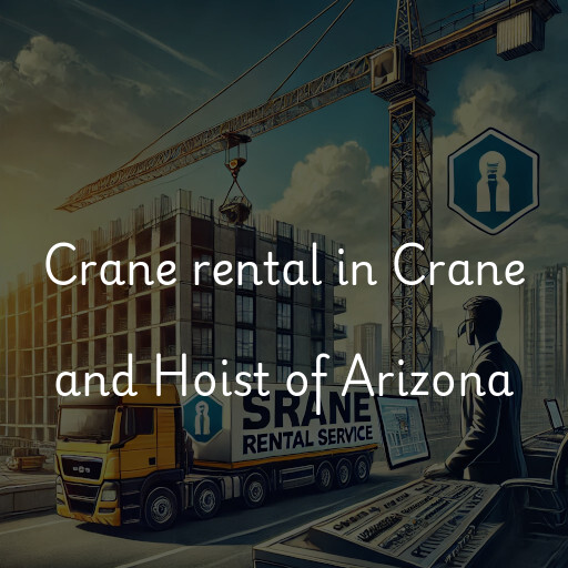 Crane rental in Crane and Hoist of Arizona