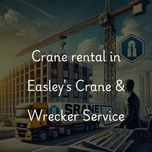 Crane rental in Easley's Crane & Wrecker Service