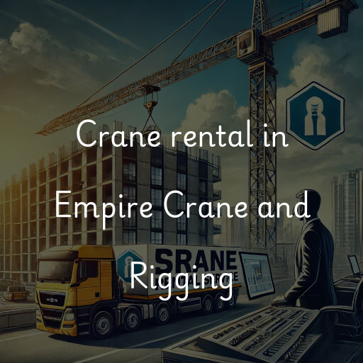 Crane rental in Empire Crane and Rigging