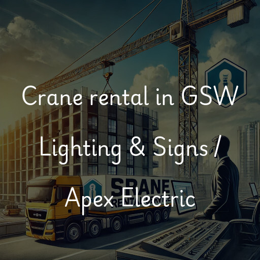 Crane rental in GSW Lighting & Signs / Apex Electric