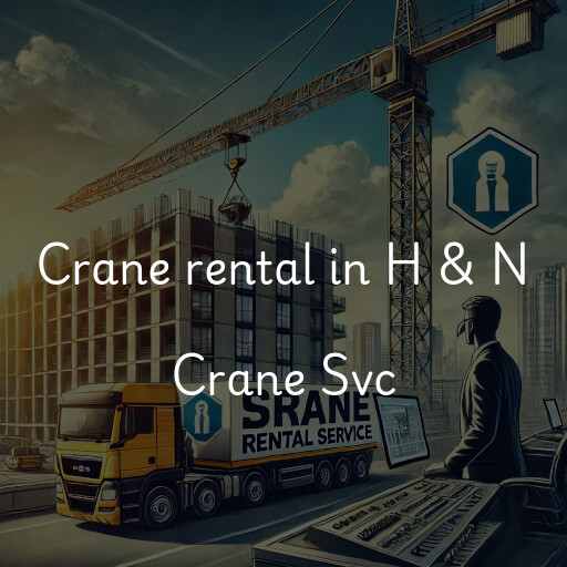 Crane rental in H & N Crane Svc