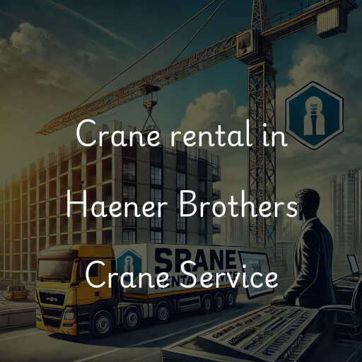 Crane rental in Haener Brothers Crane Service