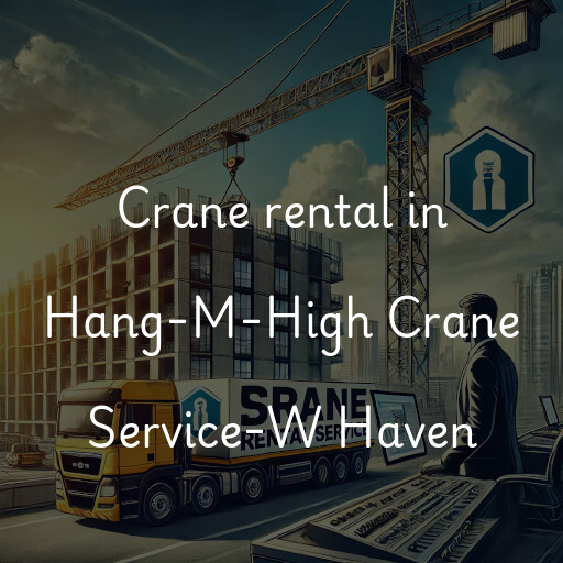 Crane rental in Hang-M-High Crane Service-W Haven