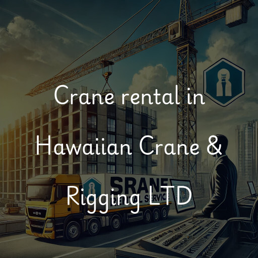 Crane rental in Hawaiian Crane & Rigging LTD