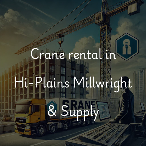 Crane rental in Hi-Plains Millwright & Supply