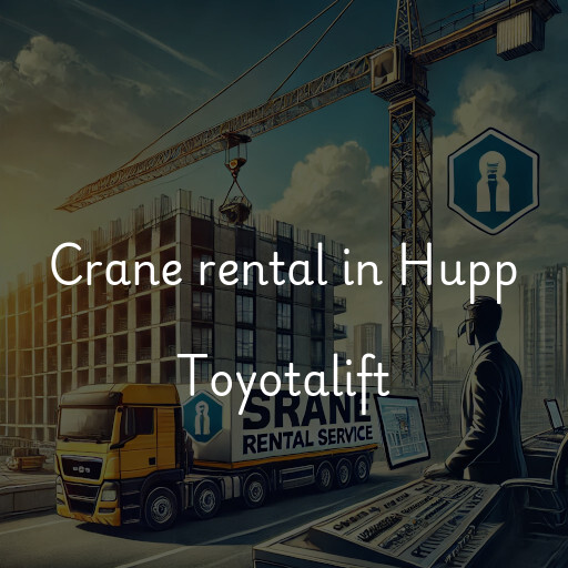 Crane rental in Hupp Toyotalift