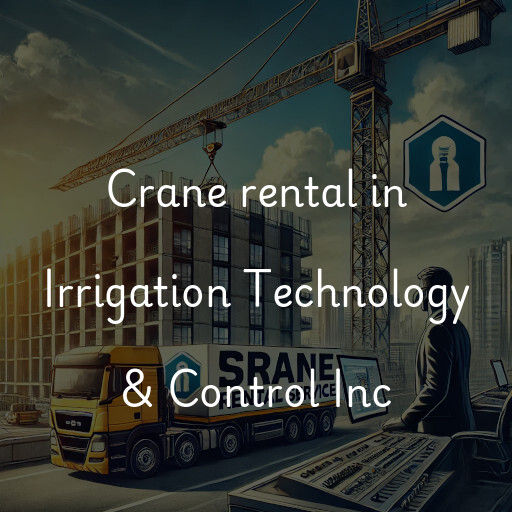 Crane rental in Irrigation Technology & Control Inc