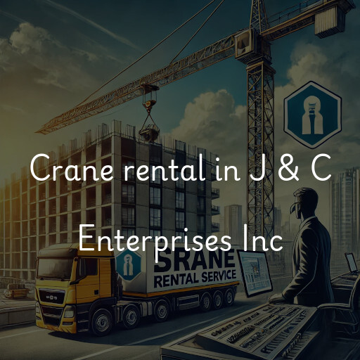 Crane rental in J & C Enterprises Inc