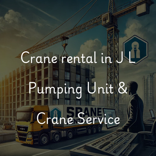 Crane rental in J L Pumping Unit & Crane Service