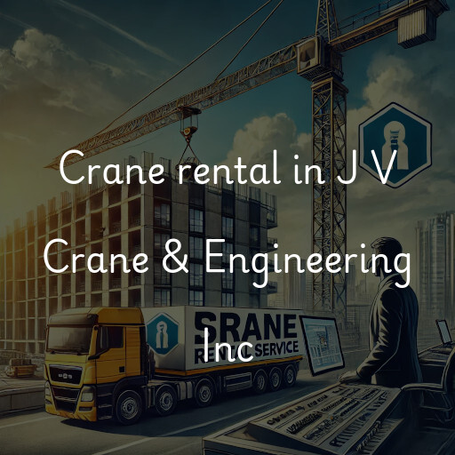 Crane rental in J V Crane & Engineering Inc