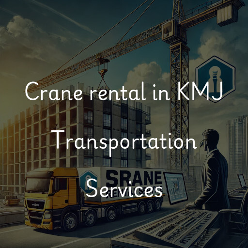 Crane rental in KMJ Transportation Services