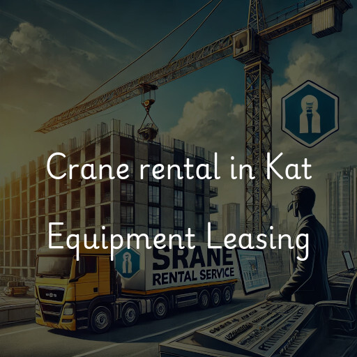 Crane rental in Kat Equipment Leasing