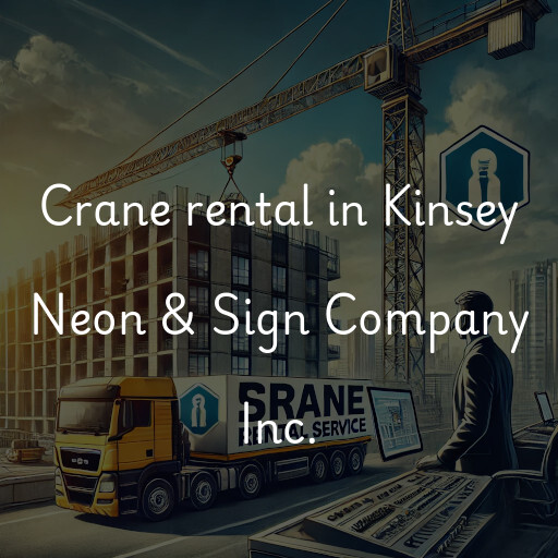 Crane rental in Kinsey Neon & Sign Company Inc.