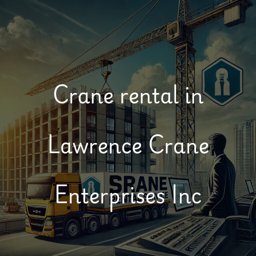 Crane rental in Lawrence Crane Enterprises Inc