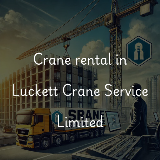 Crane rental in Luckett Crane Service Limited