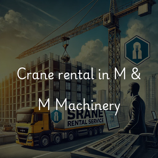 Crane rental in M & M Machinery