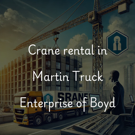 Crane rental in Martin Truck Enterprise of Boyd